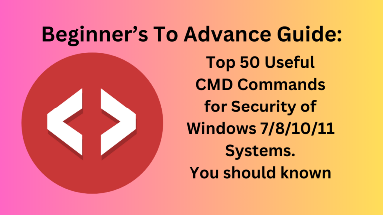 Top 50 Useful CMD Commands for Security of Windows 7/8/10/11 Systems.