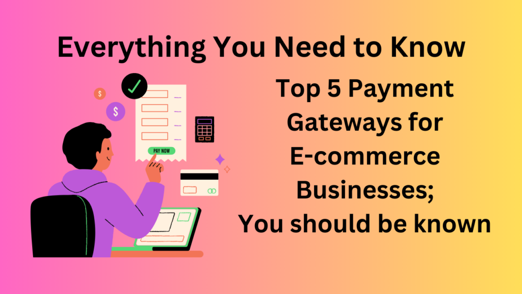 Top 5 Payment Gateways for E-commerce Businesses